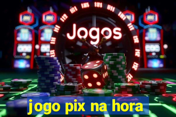 jogo pix na hora